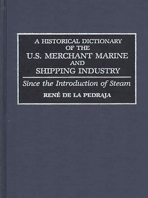 cover image of A Historical Dictionary of the U.S. Merchant Marine and Shipping Industry